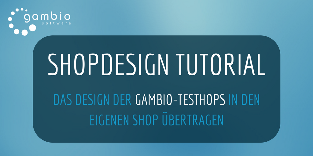 Das Design der Gambio-Testshops für den eigenen Shop nutzen