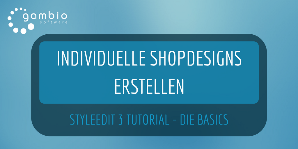 Mit dem Gambio StyleEdit 3 ein indvividuelles Shopdesign erstellen