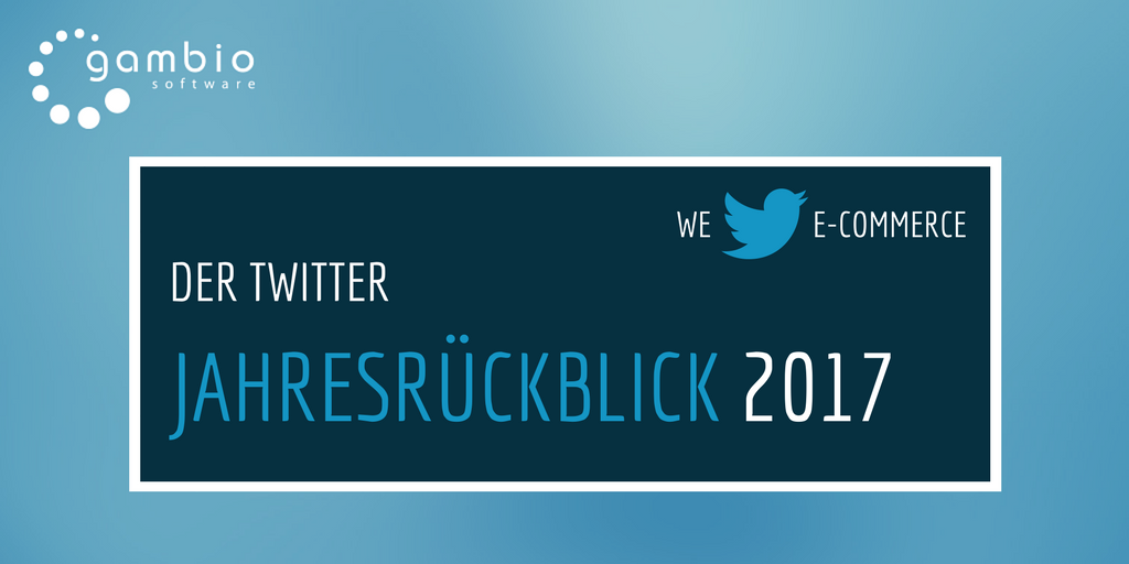 Was hat Shopbetreiber 2017 bewegt? Der Gambio-Twitter-Jahresrückblick