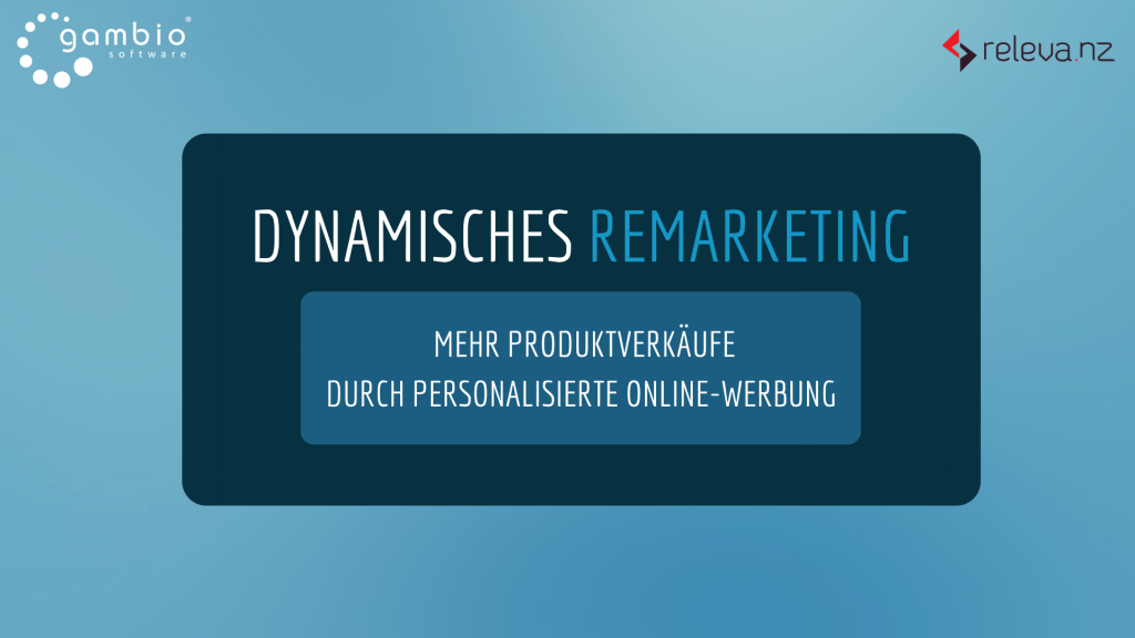 Dynamisches Remarketing mit Gambio: releva.nz Schnittstelle sorgt durch personalisierte Online-Werbung für mehr Produktverkäufe
