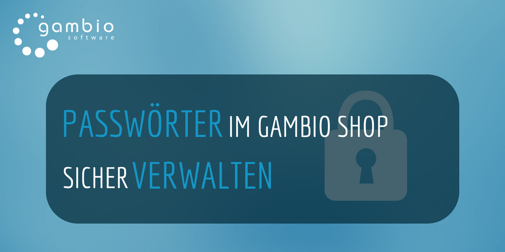 Passwörter sicher verwalten im Gambio-Shop