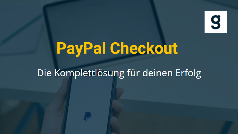 Mehr Erfolg im E-Commerce mit PayPal Checkout