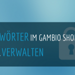 Passwörter sicher verwalten im Gambio-Shop